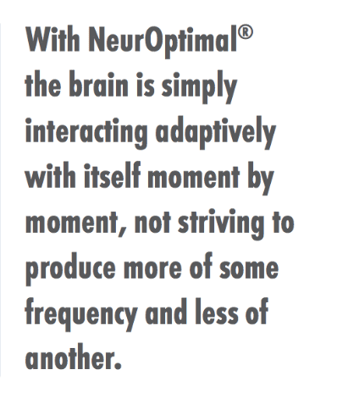 with neuroptimal the brain is simply interacting adaptively with itself moment by moment