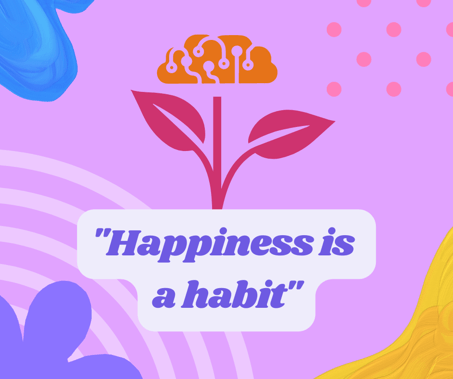 Happiness is a habit